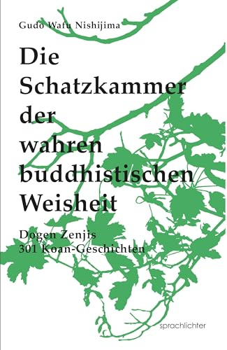 Die Schatzkammer der wahren buddhistischen Weisheit: Dogen Zenjis 301 Koan-Geschichten