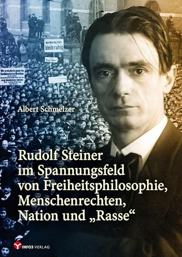 Rudolf Steiner im Spannungsfeld: von Freiheitsphilosophie, Menschenrechten, Nation und „Rasse“