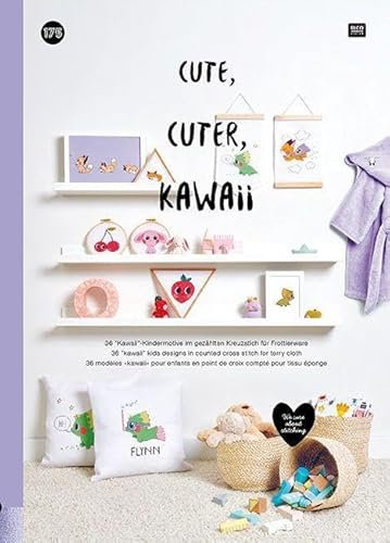 Cute, Cuter, Kawaii: 36 Kawaii-Kindermotive im gezählten Kreuzstich für Frottierware