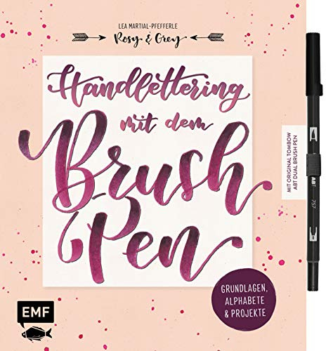 Handlettering mit dem Brush Pen: Grundlagen, Alphabete und Projekte: Mit original Tombow ABT Dual Brush Pen