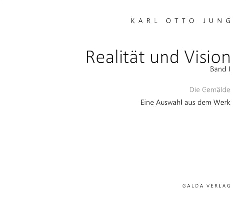 Realität und Vision - Die Gemälde (Band 1): Eine Auswahl aus dem Werk (Realität und Vision: Karl Otto Jung - Auswahl aus dem Werk)
