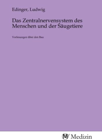 Das Zentralnervensystem des Menschen und der Säugetiere: Vorlesungen über den Bau