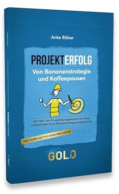 Projekterfolg: Von Bananenstrategie und Kaffeepausen - Die Welt des Projektmanagements mit einer ordentlichen Prise Mentalstrategie aufgemischt