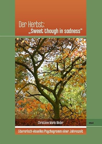 Der Herbst: „Sweet though in sadness“: Literarisch-visuelles Psychogramm einer Jahreszeit