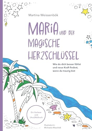 MARIA und der magische Herzschlüssel: Wie du dich besser fühlst und neue Kraft findest, wenn du traurig bist