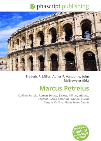 Marcus Petreius: Catiline, Pistoia, Roman Senate, Sallust, Military tribune, Legatus, Gaius Antonius Hybrida, Lucius Sergius Catilina, Gaius Julius Caesar