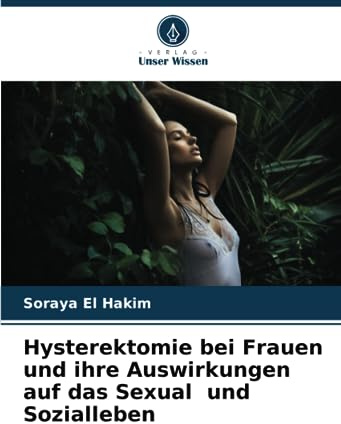 Hysterektomie bei Frauen und ihre Auswirkungen auf das Sexual und Sozialleben