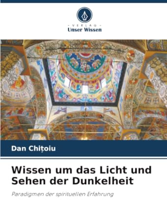 Wissen um das Licht und Sehen der Dunkelheit: Paradigmen der spirituellen Erfahrung