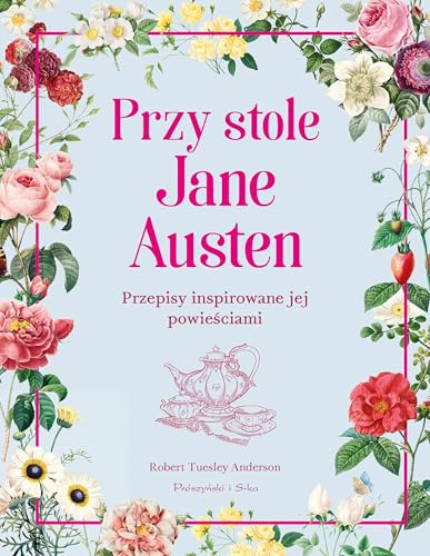 Przy stole Jane Austen: Przepisy inspirowane jej powieściami