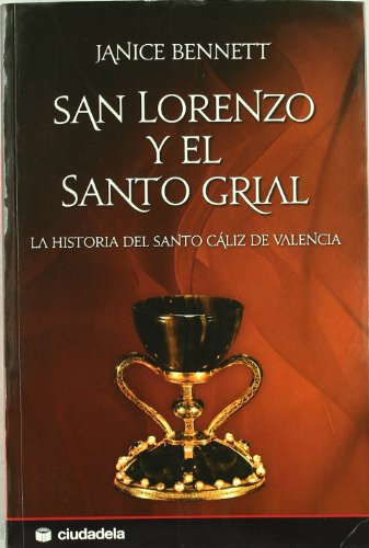 San Lorenzo y el Santo Grial : la historia del Santo Cáliz de Valencia