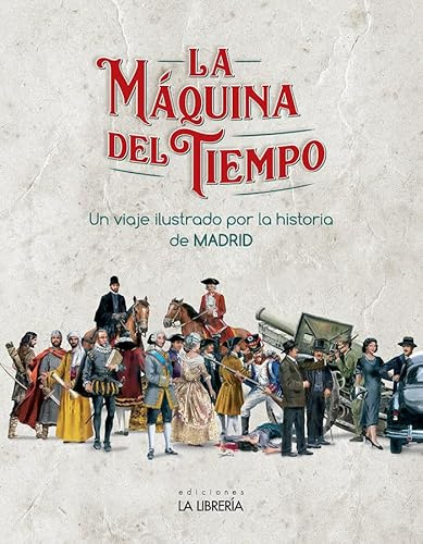 La máquina del Tiempo. Un viaje ilustrado por la Historia de Madrid (LIBROS ILUSTRADOS)