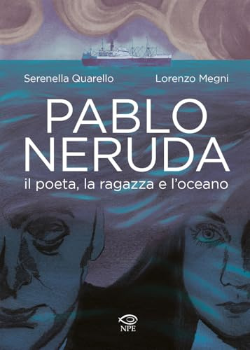 Pablo Neruda. Il poeta, la ragazza e l'oceano (Nuvole in tempesta)