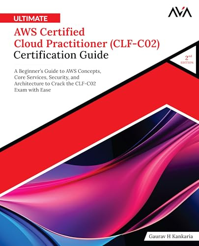 Ultimate AWS Certified Cloud Practitioner (CLF-C02) Certification Guide (2nd Edition): A Beginner’s Guide to AWS Concepts, Core Services, Security, ... the CLF-C02 Exam with Ease (English Edition)