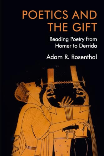 Poetics and the Gift: Reading Poetry from Homer to Derrida