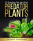 Predator Plants: 20 Questions Kids Ask About Carnivorous Plants: Volume 1
