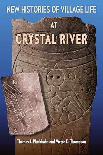 New Histories of Village Life at Crystal River (Florida Museum of Natural History: Ripley P. Bullen Series)