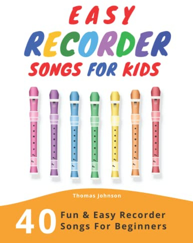 Easy Recorder Songs For Kids: 40 Fun & Easy Recorder Songs for Beginners