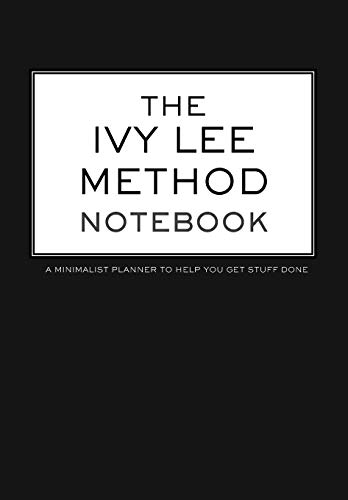 The Ivy Lee Method Notebook A Minimalist Planner to Help You Get Stuff Done: 6.69 x 9.61 Daily Checklist Productivity Journal (Papier Black Planners, Band 2)