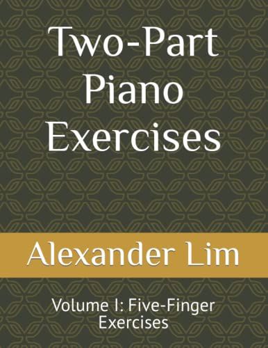 Two-Part Piano Exercises: Volume I: Five-Finger Exercises