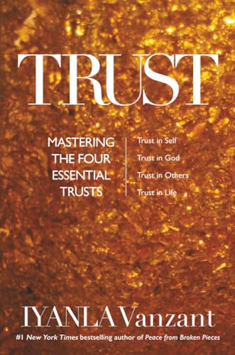 Trust: Trust in God, Trust in Yourself, Trust in Others, Trust in Life: Mastering the 4 Essential Trusts: Trust in God, Trust in Yourself, Trust in Others, Trust in Life