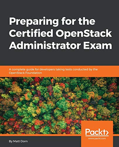 Preparing for the Certified OpenStack Administrator Exam: A complete guide for developers taking tests conducted by the OpenStack Foundation (English Edition)