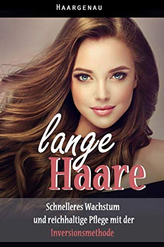 lange Haare: Schnelleres Wachstum und reichhaltige Pflege mit der Inversionsmethode