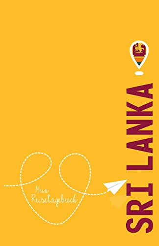 Sri Lanka - Mein Reisetagebuch: Zum Selberschreiben und Gestalten, zum Ausfüllen und als Abschiedsgeschenk