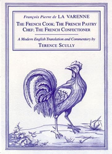 La Varenne's Cookery: The French Cook; The French Pastry Chef; The French Confectioner