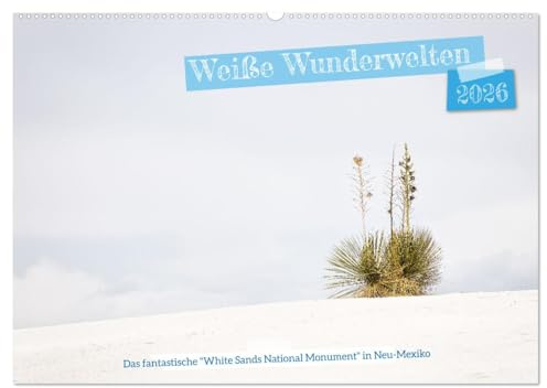 Weiße Wunderwelten - White Sands National Monument (Wandkalender 2026 DIN A2 quer), CALVENDO Monatskalender: Schönheit und Vielfalt der einzigartigen ... Monuments in Neumexiko (CALVENDO Natur)