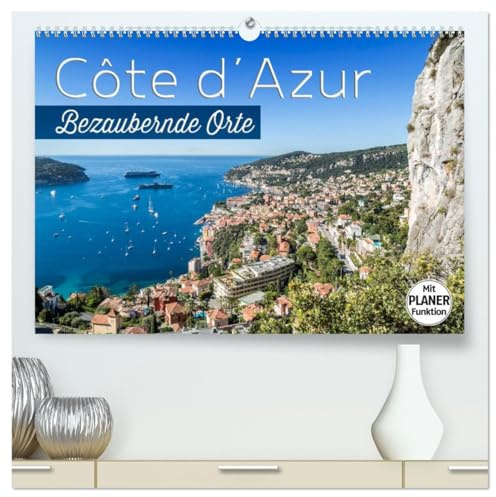 CÔTE D’AZUR Bezaubernde Orte (hochwertiger Premium Wandkalender 2026 DIN A2 quer), Kunstdruck in Hochglanz: Impressionen aus Südfrankreich und Monaco (CALVENDO Orte)
