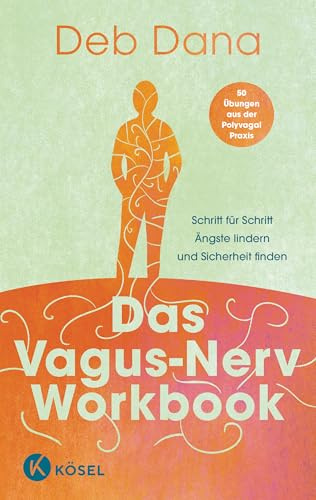 Das Vagus-Nerv Workbook: Schritt für Schritt Ängste lindern und Sicherheit finden - 50 Übungen aus der Polyvagal-Praxis