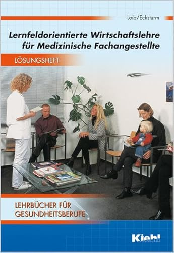 Lernfeldorientierte Wirtschaftslehre für Medizinische Fachangestellte - Lösungsheft (Lehrbücher für Gesundheitsberufe)