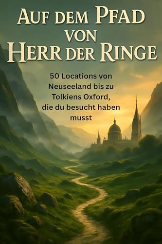 Auf dem Pfad von Herr der Ringe: 50 Locations von Neuseeland bis zu Tolkiens Oxford, die du besucht haben musst