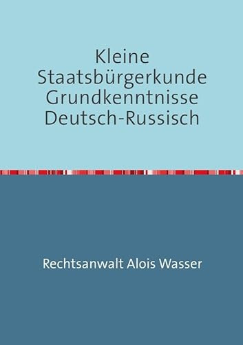 Kleine Staatsbürgerkunde Grundkenntnisse Deutsch-Russisch (Rechtskunde)