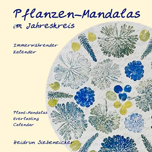 Pflanzen-Mandalas im Jahreskreis: Immerwährender Kalender