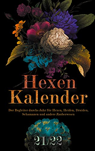 Hexenkalender 2021/2022 (Taschenbuch): Der Begleiter durchs Jahr für Hexen, Heiden, Druiden, Schamanen und andere Zauberwesen.