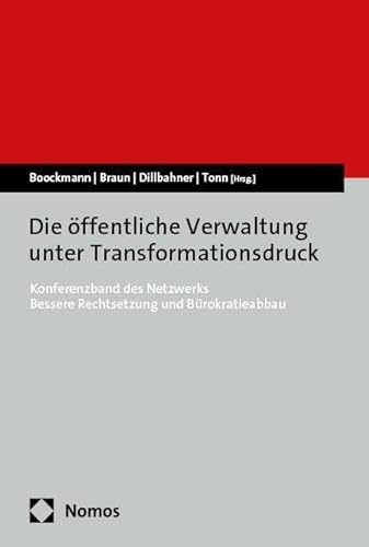 Die öffentliche Verwaltung unter Transformationsdruck: Konferenzband des Netzwerks Bessere Rechtsetzung und Bürokratieabbau