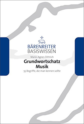 Grundwortschatz Musik: 55 Begriffe, die man kennen sollte (Bärenreiter Basiswissen)