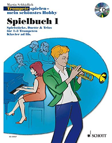 Trompete spielen - mein schönstes Hobby: Die moderne Schule für Jugendliche und Erwachsene. Spielbuch 1. 1-3 Trompeten, Klavier ad libitum. Spielbuch.