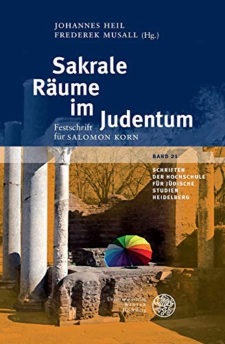 Sakrale Räume im Judentum: Festschrift für Salomon Korn (Schriften der Hochschule für Jüdische Studien Heidelberg, Band 21)