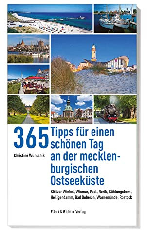365 Tipps für einen schönen Tag an der mecklenburgischen Ostseeküste: Rostock & Warnemünde, Bad Doberan & Heiligendamm, Kühlungsborn & Rerik, Wismar & ... Bad Doberan, Warnemünde, Rostock