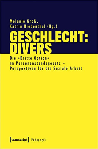 Geschlecht: divers: Die »Dritte Option« im Personenstandsgesetz - Perspektiven für die Soziale Arbeit (Pädagogik)