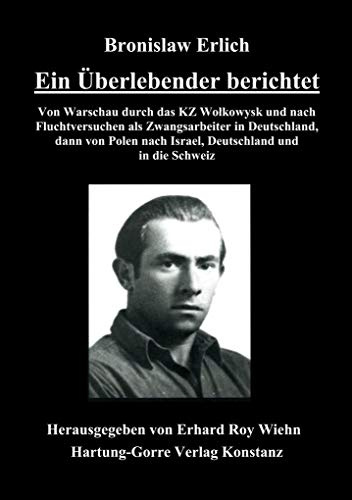 Ein Überlebender berichtet: Von Warschau durch das KZ Wolkowysk und nach Fluchtversuchen als Zwangsarbeiter in Deutschland, dann von Polen nach Israel, Deutschland und in die Schweiz