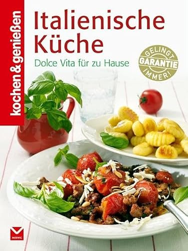 Kochen & Genießen Italienische Küche: Dolce Vita für zu Hause