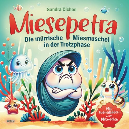 Miesepetra – Die mürrische Miesmuschel in der Trotzphase: Eine lustige Geschichte in Reimen für Eltern und ihre kleinen Trotzköpfe I Kinderbuch ab 3 Jahre I interaktiv mit Ausmalbildern zum Mitmachen