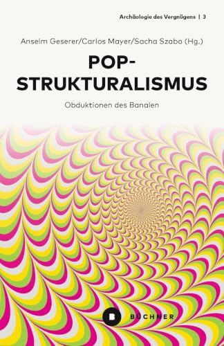 Popstrukturalismus: Obduktionen des Banalen (Archäologie des Vergnügens)