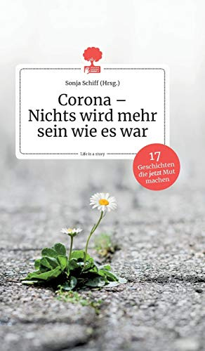 Corona - Nichts wird mehr sein wie es war. 17 Geschichten, die jetzt Mut machen (by story.one)