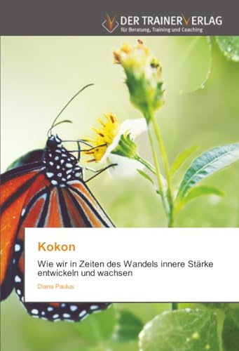 Kokon: Wie wir in Zeiten des Wandels innere Stärke entwickeln und wachsen