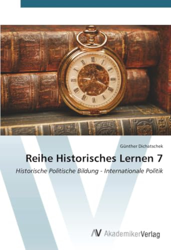 Reihe Historisches Lernen 7: Historische Politische Bildung - Internationale Politik