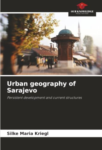 Urban geography of Sarajevo: Persistent development and current structures